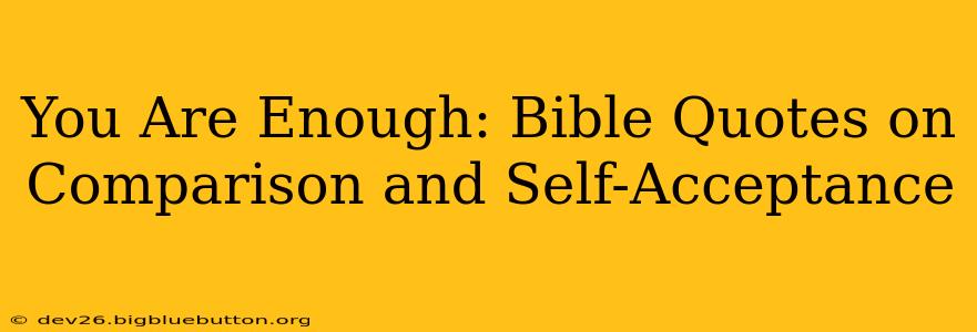 You Are Enough: Bible Quotes on Comparison and Self-Acceptance